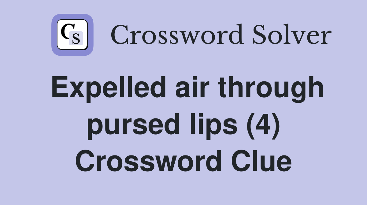 Expelled air through pursed lips (4) Crossword Clue Answers
